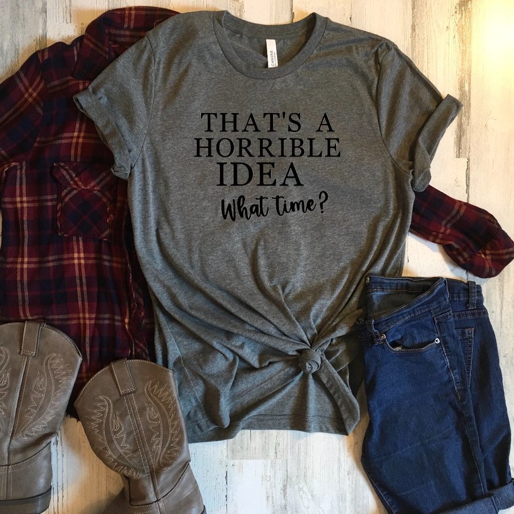 That's a Horrible Idea What Time Short Sleeve Tee